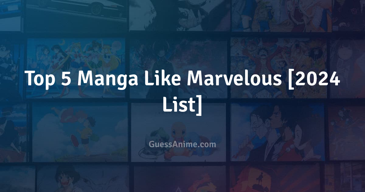 Top 5 Manga Like Marvelous [2024 List] GuessAnime